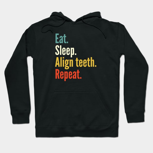 Eat sleep align teeth reapet , funny orthodontist Hoodie by afmr.2007@gmail.com